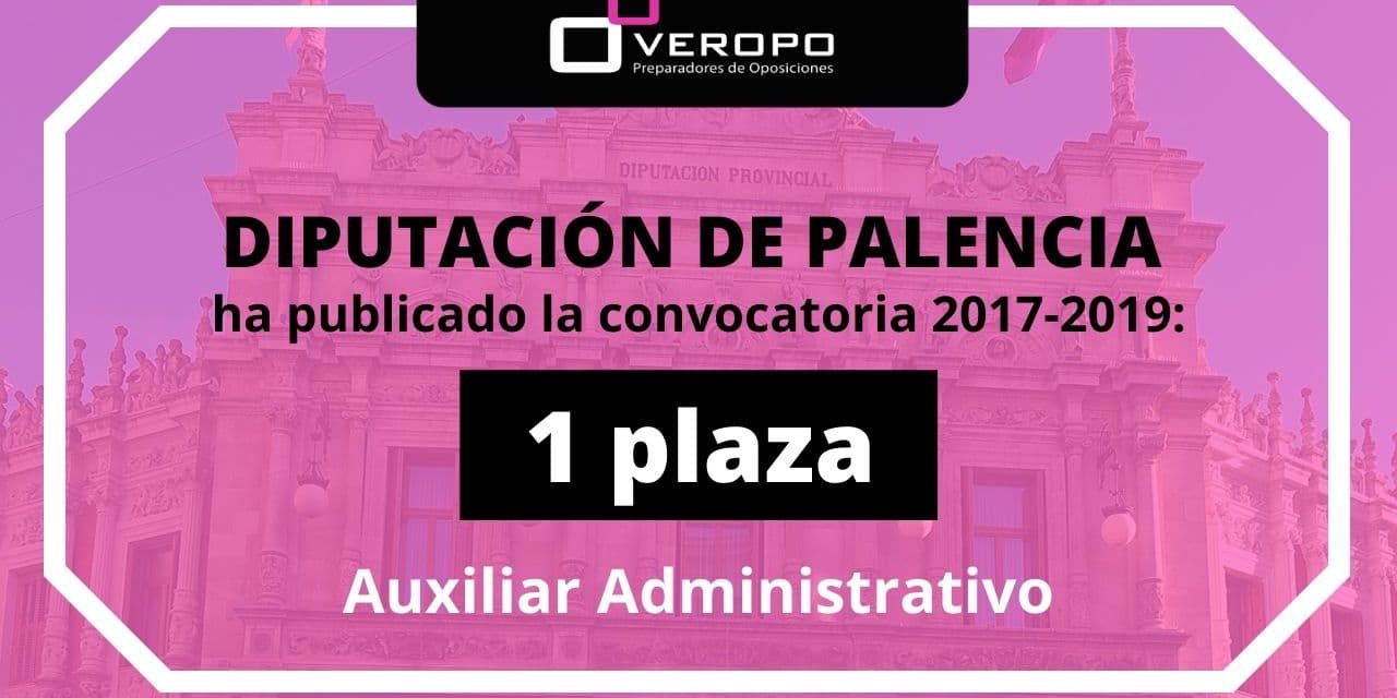 Convocatoria Auxiliar Administrativo Diputación de Palencia Convocatoria Auxiliar Administrativo Diputación de Palencia