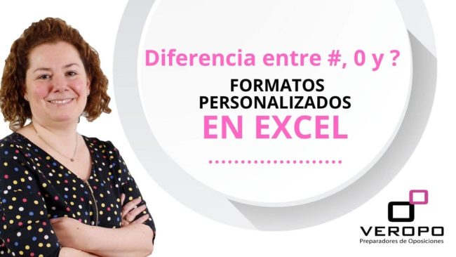 Examen de oposición: Diferencia entre #, 0 y ? – Formatos personalizados Excel