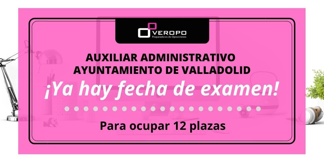 Fecha examen Auxiliar Administrativo Ayuntamiento Valladolid Fecha examen Auxiliar Administrativo Ayuntamiento Valladolid