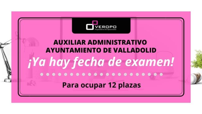 Fecha examen Auxiliar Administrativo Ayuntamiento Valladolid