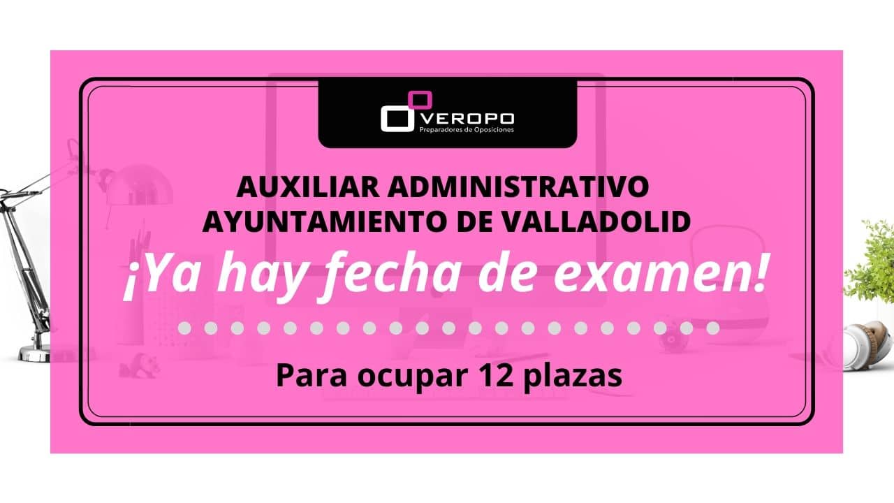 Fecha examen Auxiliar Administrativo Ayuntamiento Valladolid