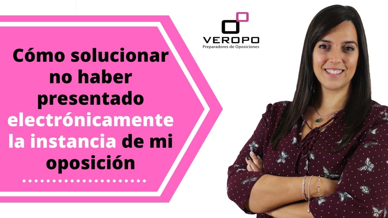Cómo solucionar no haber presentado electrónicamente la instancia de mi oposición