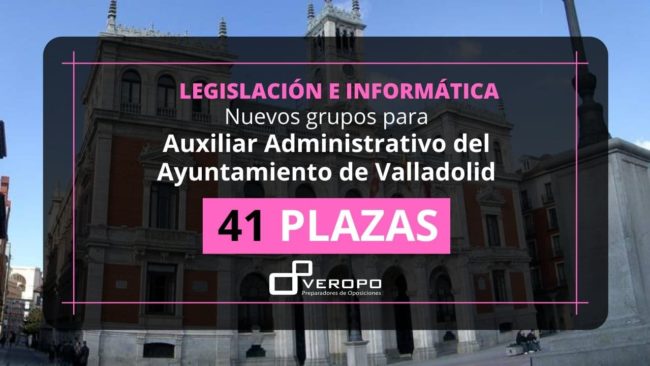 Nuevos grupos para Auxiliar Administrativo del Ayuntamiento de Valladolid