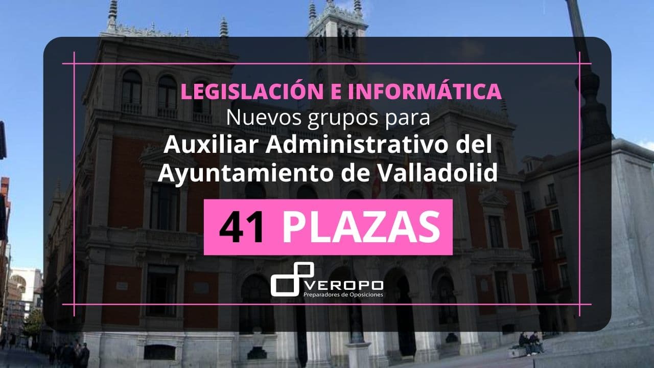 Nuevos grupos para Auxiliar Administrativo del Ayuntamiento de Valladolid