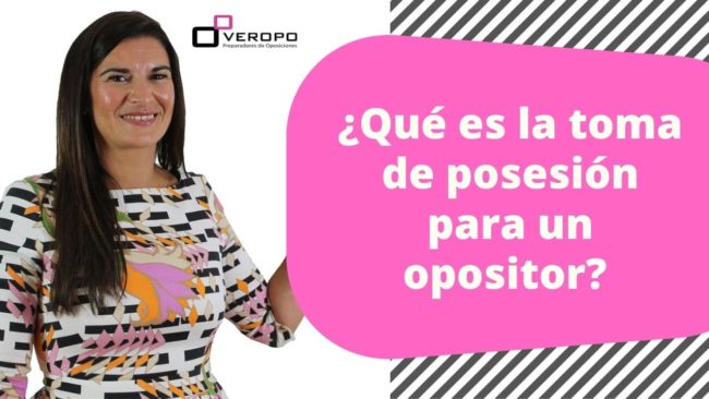¿Qué es la toma de posesión para un opositor?