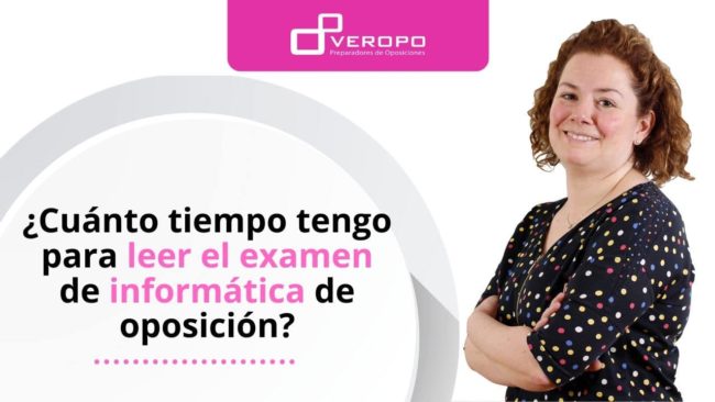 ¿Cuánto tiempo tengo para leer el examen de informática de oposición?