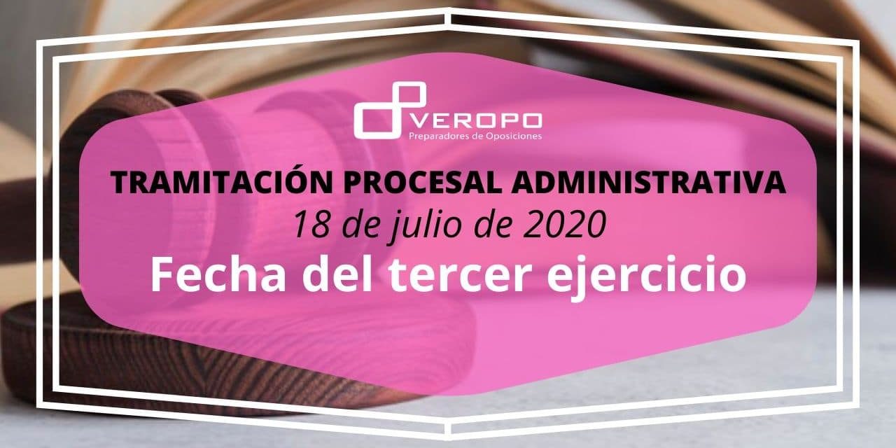 Tramitación Procesal y Administrativa – Fecha tercer examen Tramitación Procesal y Administrativa - Fecha tercer examen