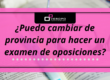 cambiar de provincia examen oposiciones