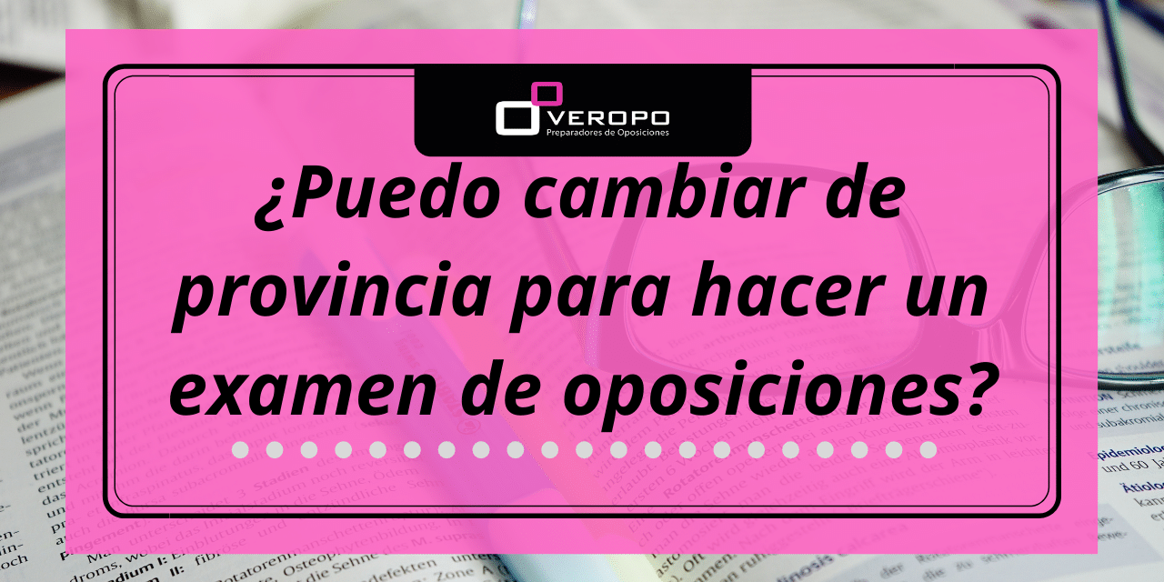 cambiar de provincia examen oposiciones