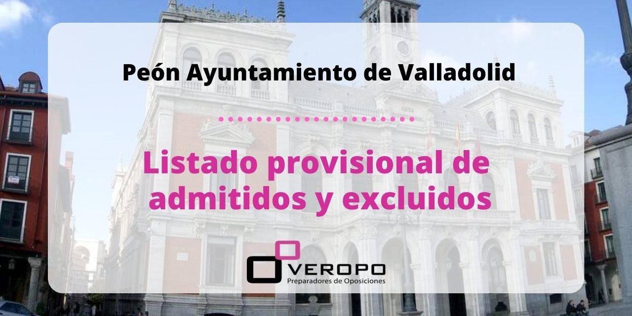 20-05-21 listado provisional de admitidos y excluidos de peón del ayuntamiento de valladolid
