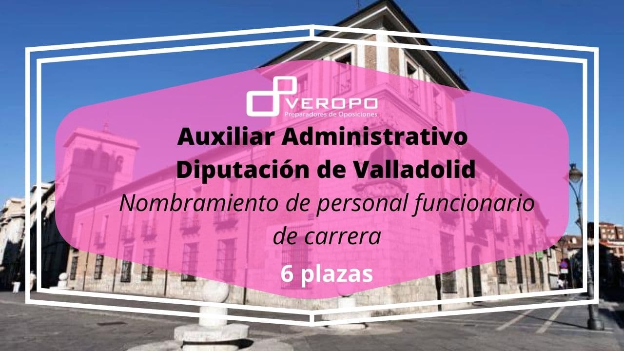 Auxiliar Administrativo Diputación Valladolid: Nombramiento funcionarios  carrera